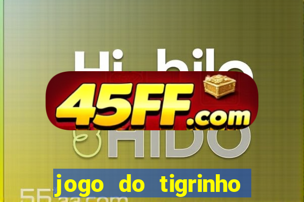 jogo do tigrinho que da bonus no cadastro